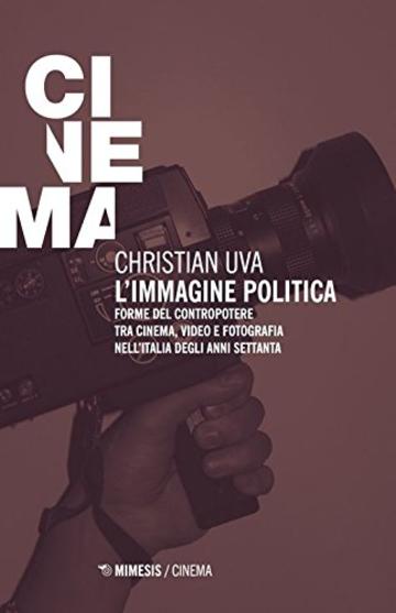 L'immagine politica: Forme del contropotere tra cinema, video e fotografia nell'Italia degli anni Settanta